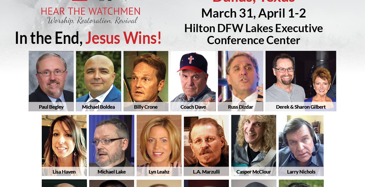 UPCOMING MAIN EVENT! Hear The Watchmen Conference Coming To Texas! I’ll Be There! Will You?