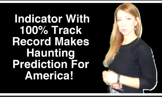 It’s Coming! Indicator With 100% Track Record Makes Haunting Prediction For America!