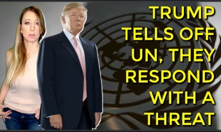 Trump Tells Off The UN as Their Running Out Of OUR Money…Then BANG The UN Responds With a Threat