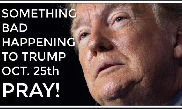 At The Stroke Of Midnight Oct. 25th Something BAD Will Happen To Trump—Pray Or Regret It Later!