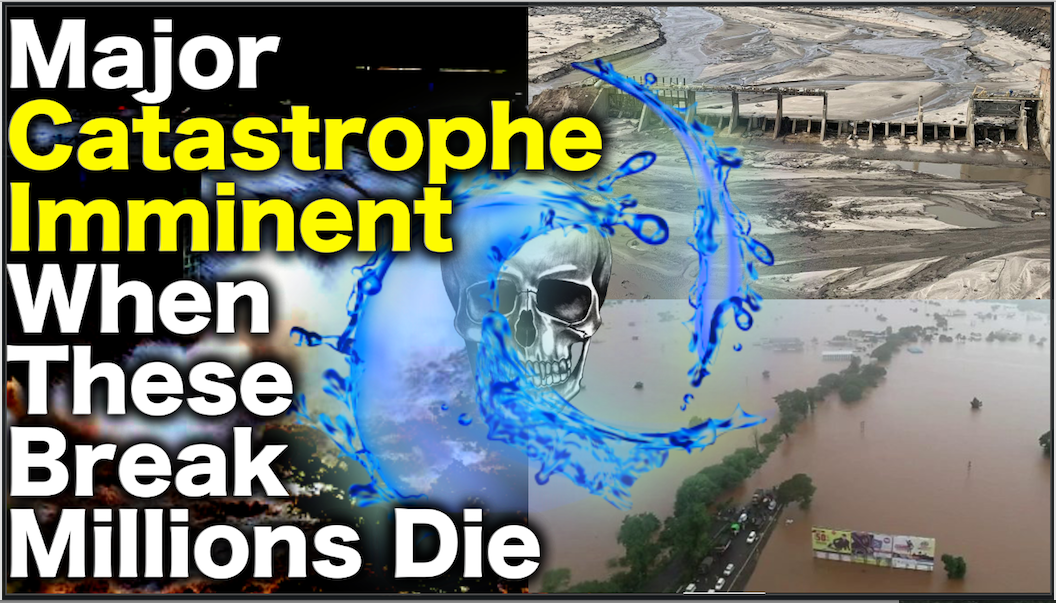 ALERT! US Dams To Break: Millions Risk Death By Catastrophic Failure Of Dam(s) Says Report! TICK-TOCK!