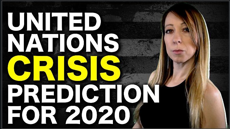 United Nations Makes Crisis Prediction For 2020…Are We All Doomed?  Scam?