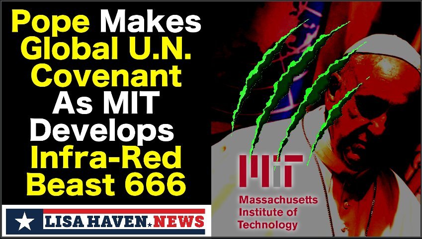 Pope Makes “Global UN Covenant” as MIT Develops Beast’s Injectable Infra-Red 666 Mark