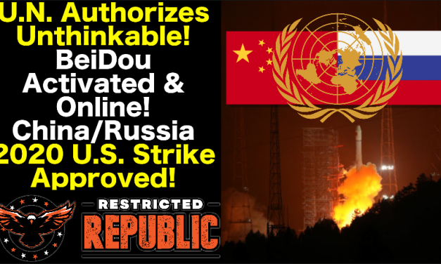 U.N. Authorizes Unthinkable! China/Russia 2020 U.S. Strike Approved! BeiDou Activated & Online!