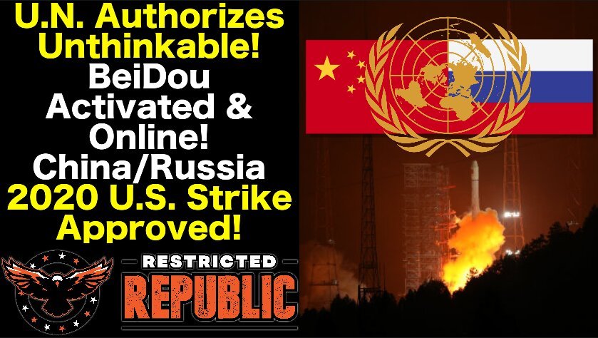 U.N. Authorizes Unthinkable! China/Russia 2020 U.S. Strike Approved! BeiDou Activated & Online!