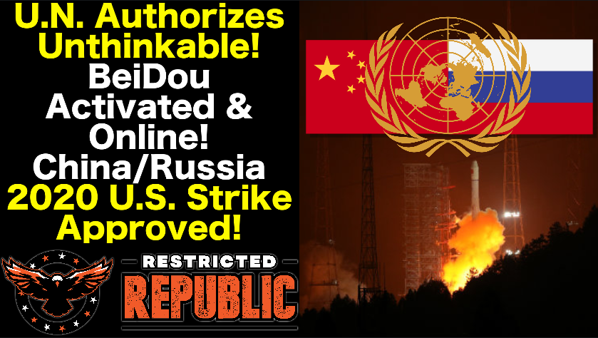 U.N. Authorizes Unthinkable! China/Russia 2020 U.S. Strike Approved! BeiDou Activated & Online!