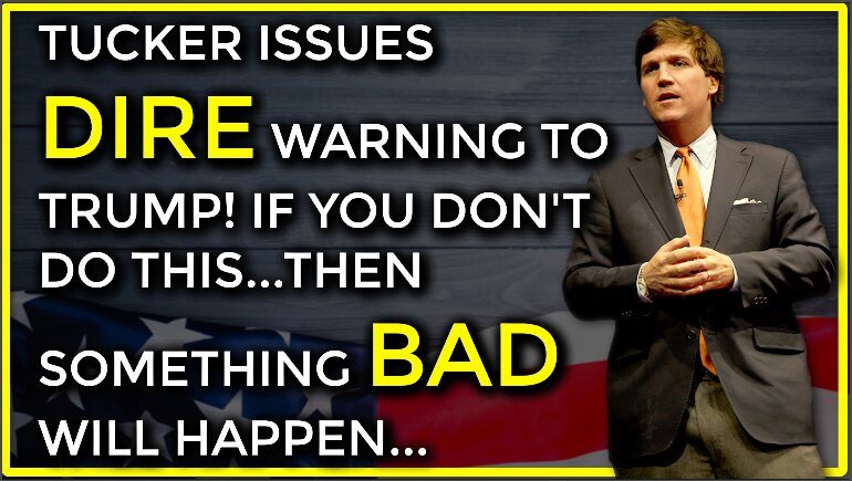 Tucker Issues Dire Warning To Trump! If You Don’t Do “This”…Then Something Bad Will Happen!