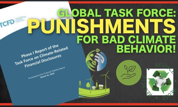 WATCH OUT! Nefarious Days Ahead! Task Force To Determine Your Climate Punishment…