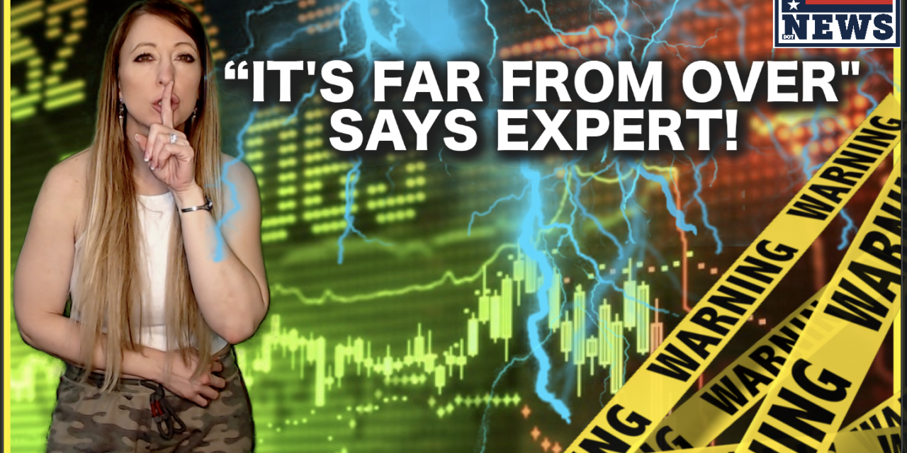 Economic Expert Warns “It’s Far From Over!” Breathtaking Facts About What’s Ahead!
