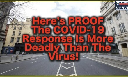 Here’s PROOF The COVID-19 Response Is More Deadly Than The Virus!