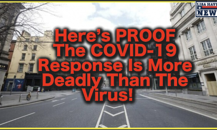 Here’s PROOF The COVID-19 Response Is More Deadly Than The Virus!