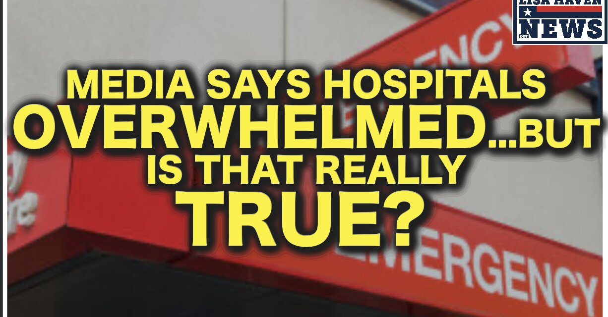 It Begins! Media Says Hospitals Overwhelmed…But Is That Really True?