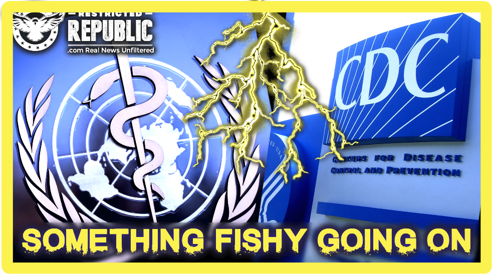 Something Fishy Going On Between the C-D-C & The W.H.O…If Not Then Why Did This Just Happen!