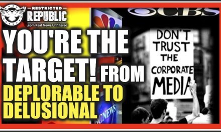 One Of The Most Dangerous Statements That MSM Has Ever Made & You’re The Target…From Deplorable to Delusional
