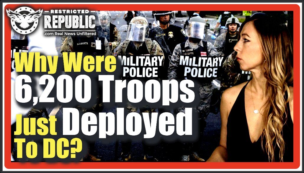 Why Were 6,200 Troops Just Deployed To D.C. As Excessive Persecution Of Conservatives Explodes…