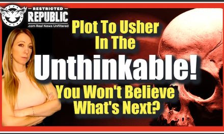 Here’s What They’re Fighting So Hard To Keep a Lid On…Plot To Usher In The Unthinkable EXPOSED!