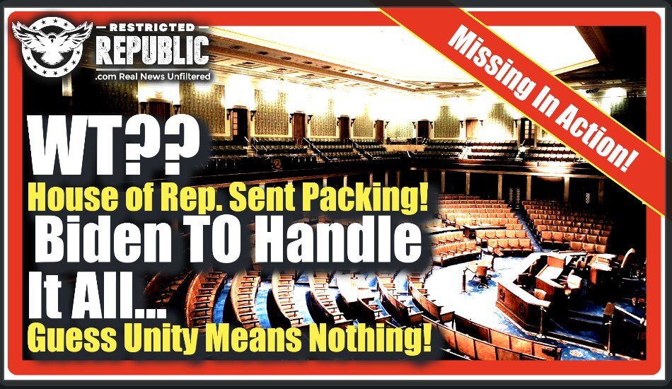 WT?? The House of Representatives Were Just Told To Go Home!? Biden To Handle It All On His Own!