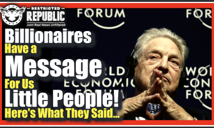 Globalist WEF Billionaires Have a Message For Us Little People! Here’s What They Said..