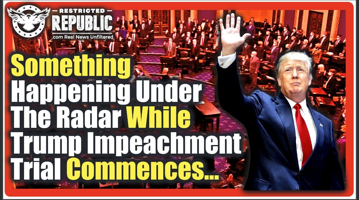 Something Is Happening Under the Radar While Trump Impeachment Trial Commences…