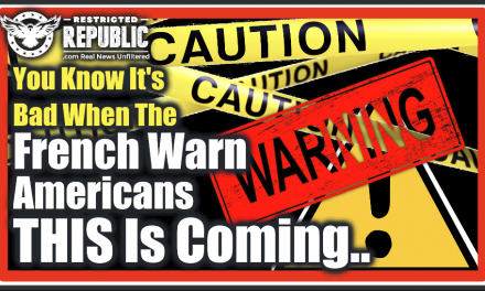 You Know It’s Bad When The French Are Warning Americans THIS Is About To Happen…
