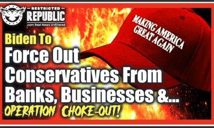 BUSTED! Biden To Force Out Conservatives From Banks, Businesses & Jobs—Operation Choke-Out Underway