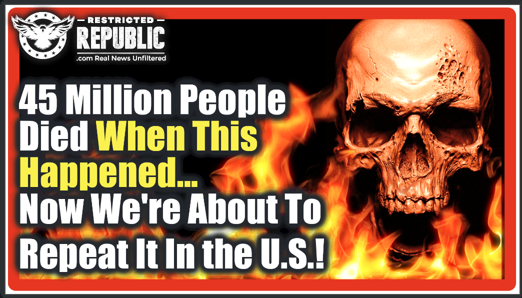 45 Million People Died When This Happened…Now We’re About To Repeat It In The U.S.…