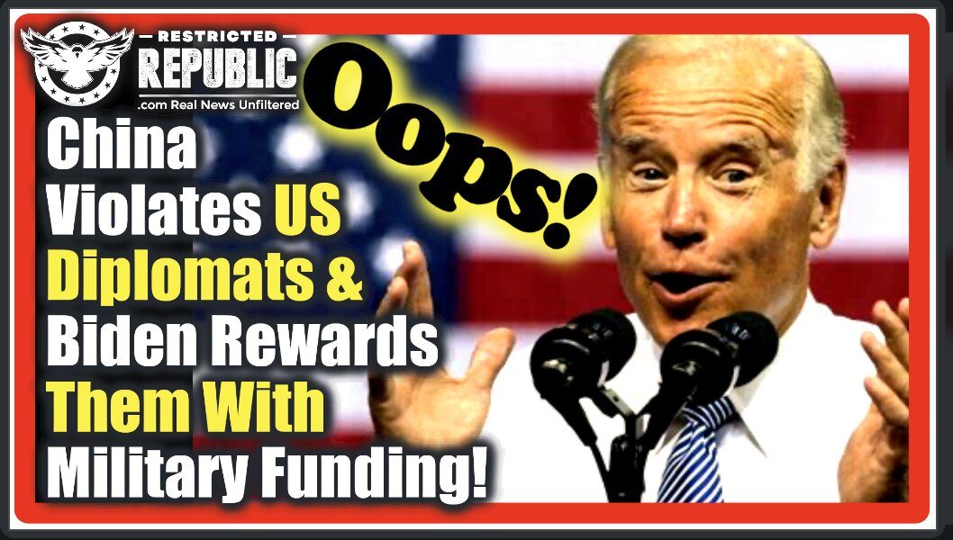 WT!? China Physically Violates U.S. Diplomats Then Biden Rewards Them With Military Funding!