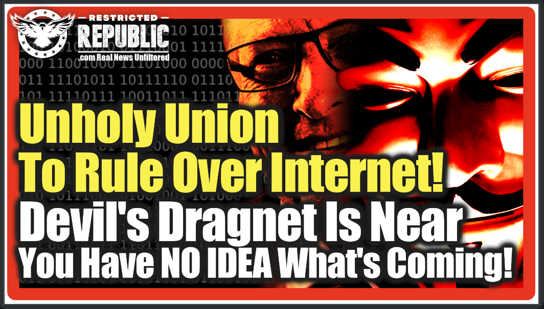 YOU HAVE NO IDEA WHAT’S COMING! Unholy Union Rises Over The Internet! Devils Dragnet Arrives…