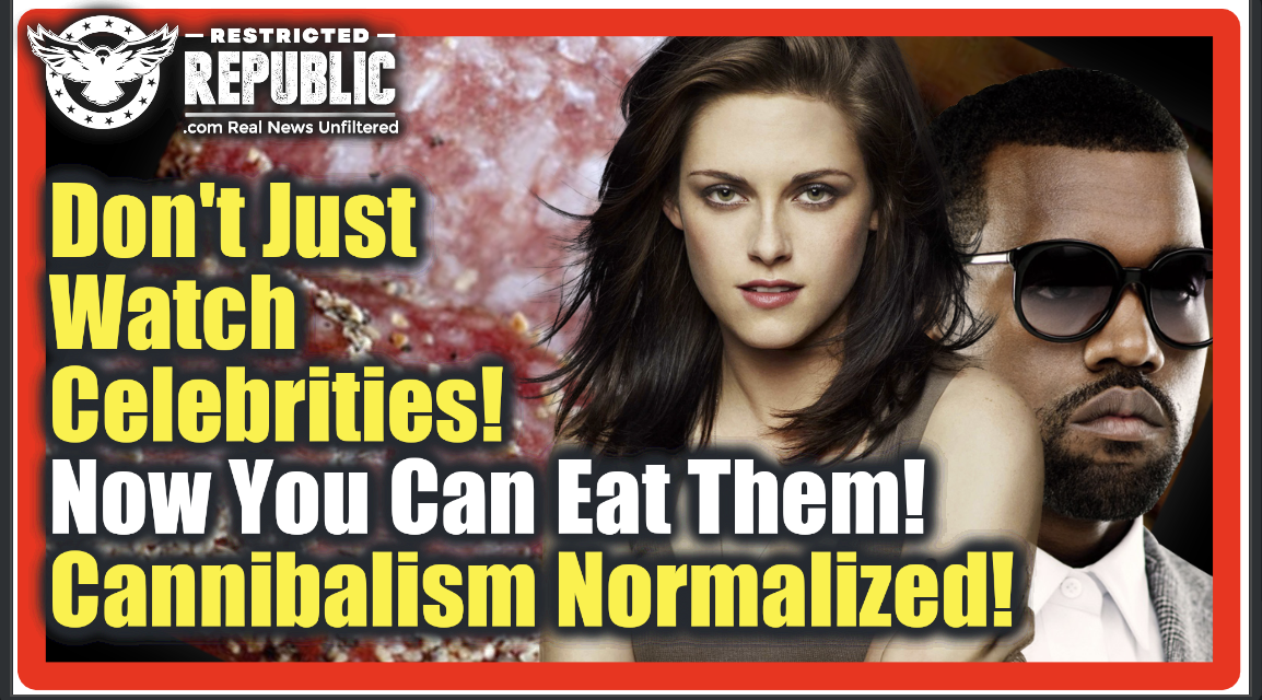 Don’t Just Watch Celebrities! Now You Can Eat Them…Literally! Cannibalism Normalized!