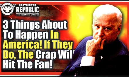 Three Things Are About To Happen In America If They Do, The Crap Will Hit The Fan! One Now Underway…