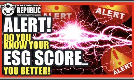 ALERT! Americans Now Assigned an ESG Score! Do You Know It? You Should Or You May Be Denied!