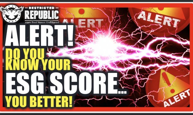 ALERT! Americans Now Assigned an ESG Score! Do You Know It? You Should Or You May Be Denied!