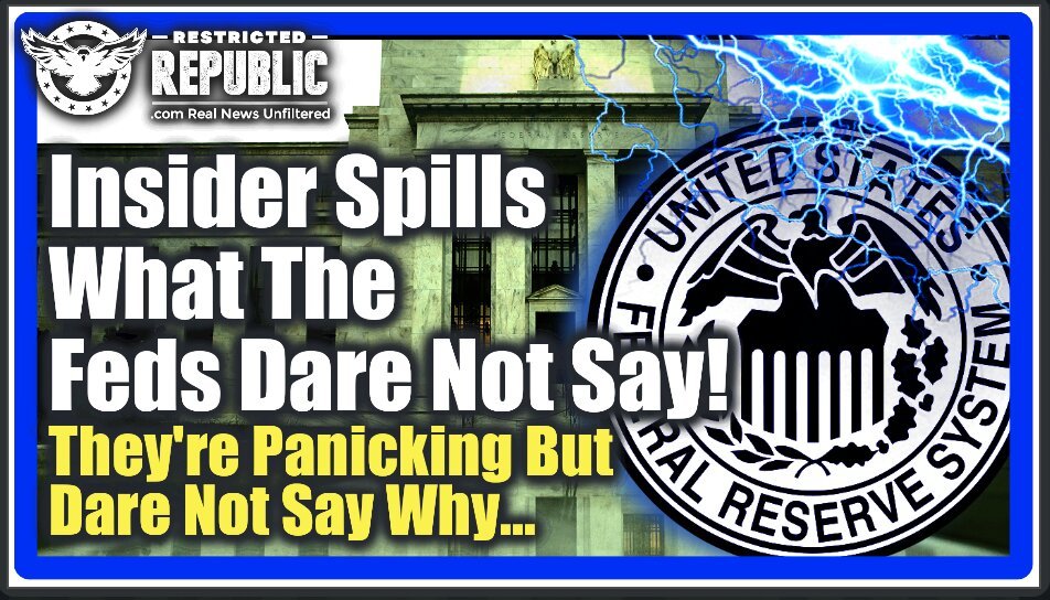 Insider Spills What The FED’s Dare Not Say – THEY’RE PANICKING But Dare Not Tell You Why!