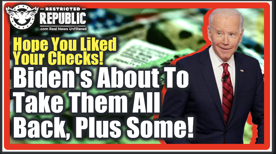 Hope You Liked Your Checks Because Biden’s About To Take Them All Back, Plus Some…New Deal!