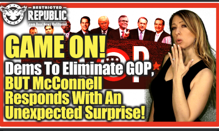 Game On! Democrats To Eliminate GOP…But  McConnell Responds With An Unexpected Surprise…Senate On Fire!