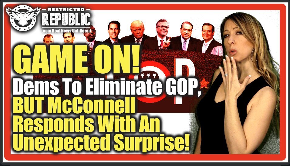 Game On! Democrats To Eliminate GOP…But  McConnell Responds With An Unexpected Surprise…Senate On Fire!