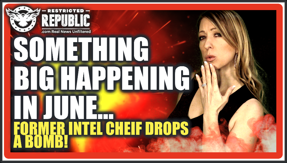 Something BIG Happening This June…How Is This Not The Lead Story? Former Intel Chief Drops a BOMB!
