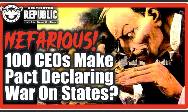 100 Top CEOs Just Made a Nefarious Pact Declaring War On The States & Seizing Political Control