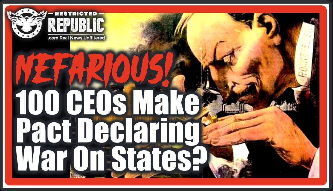 100 Top CEOs Just Made a Nefarious Pact Declaring War On The States & Seizing Political Control