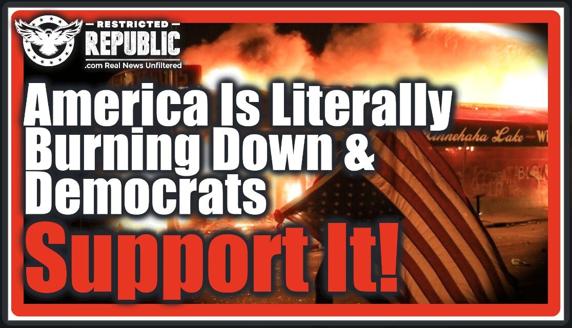 America Is Literally Burning Down! Democrats Support It & Yes They Want To ABOLISH The Police…