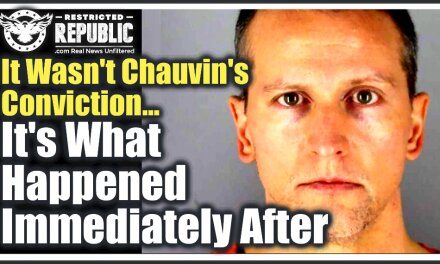 It Wasn’t Chauvin’s Conviction, It’s What Happened Immediately After That Tells The Entire Story!
