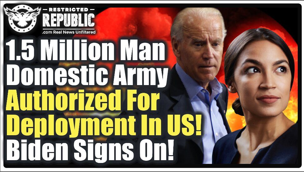 1.5 Million-Man Domestic ‘CCP’ Army Authorized For Deployment In U.S. Cities! Biden & AOC Sign On!
