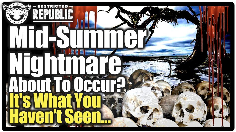 Dramatic Mid-Summer Nightmare About To Occur! It’s What You Haven’t Seen That’ll Get You…