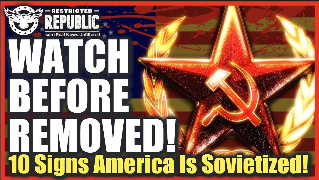 WATCH BEFORE REMOVED! 10 Signs America Is ‘Sovietized’ AND In Dire Trouble!