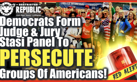 This Must Be Stopped! Democrats Form Judge & Jury Stasi Panel To Persecute Groups Of Americans!