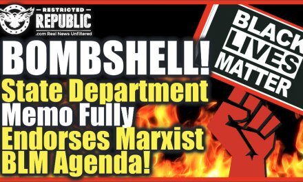 BOMBSHELL JUST LEAKED! State Department Memo Fully Endorses Marxist BLM Agenda! It’s Bad!