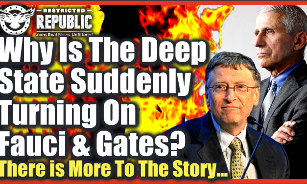 Why Is The Deep State Suddenly Turning On Bill Gates and Fauci? There’s More To The Story…