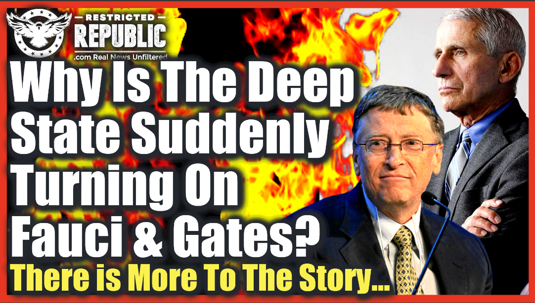 Why Is The Deep State Suddenly Turning On Bill Gates and Fauci? There’s More To The Story…
