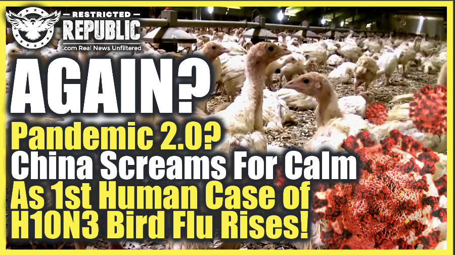 Again? Pandemic 2.0? China Screams For Calm As It Reports Its First Human Case of H10N3 Bird Flu…