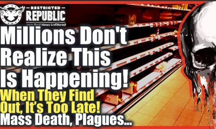 Millions Don’t Realize This Is Happening, When They Find Out It’ll Be Too Late…Plagues, Pestilence, Famine…